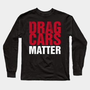 Drag Cars Matter Long Sleeve T-Shirt